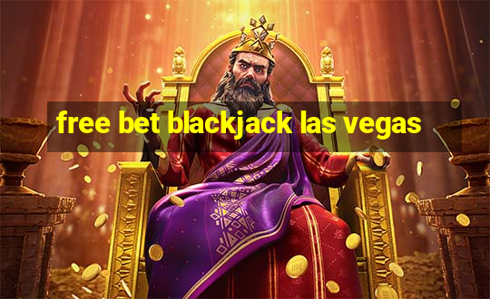 free bet blackjack las vegas