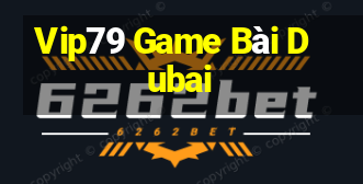 Vip79 Game Bài Dubai