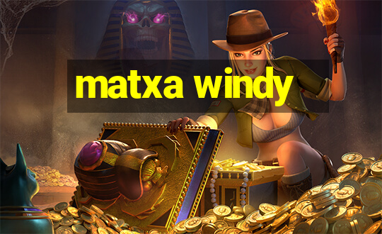 matxa windy