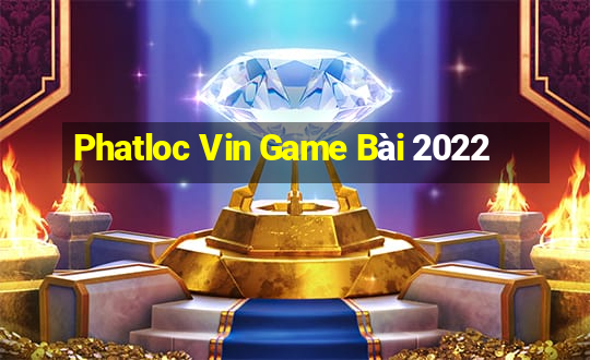 Phatloc Vin Game Bài 2022