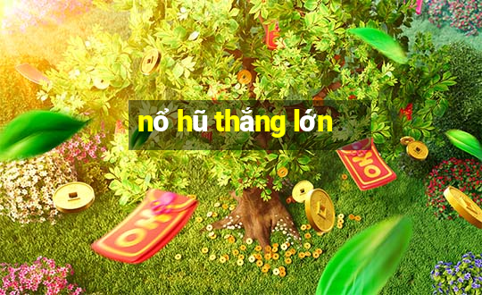 nổ hũ thắng lớn