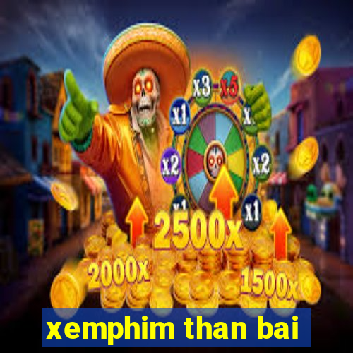 xemphim than bai