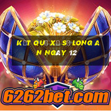 kết quả Xổ Số Long An ngày 12