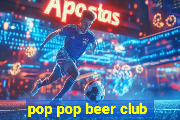 pop pop beer club