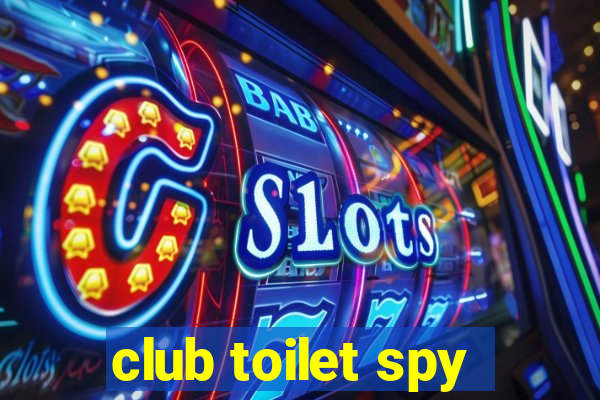 club toilet spy