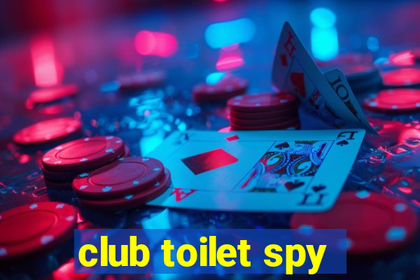 club toilet spy