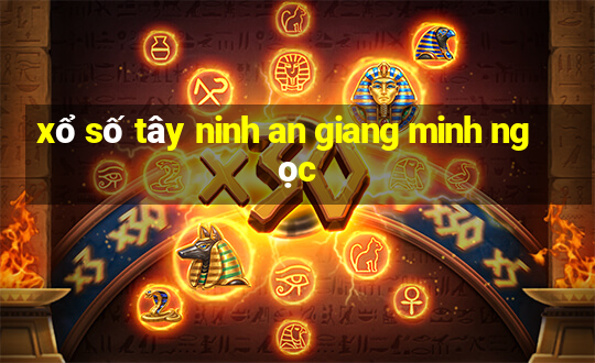 xổ số tây ninh an giang minh ngọc