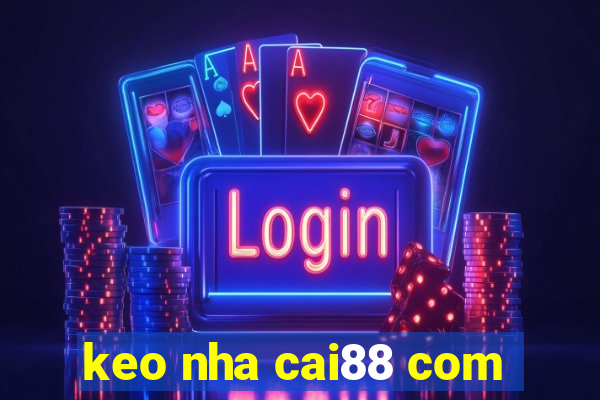 keo nha cai88 com