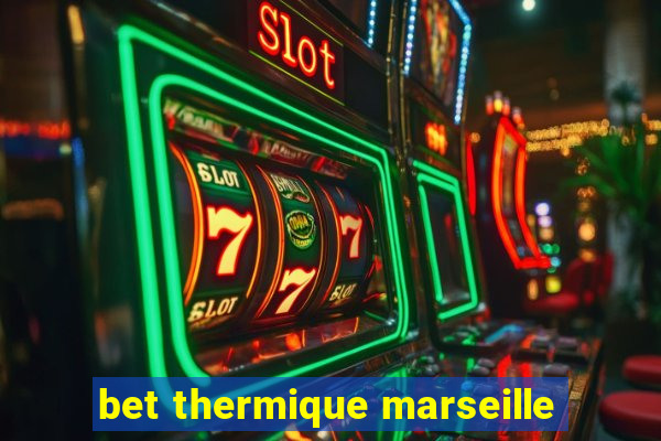 bet thermique marseille