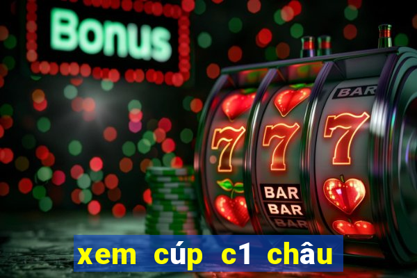 xem cúp c1 châu âu kênh nào