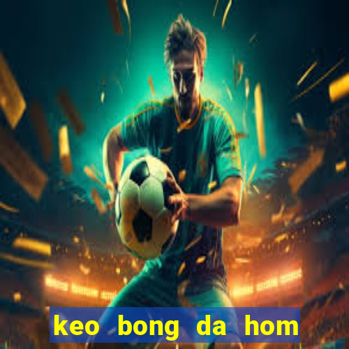 keo bong da hom nay 24h