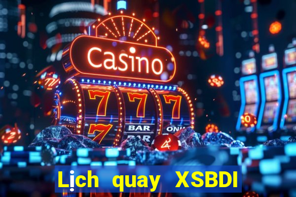 Lịch quay XSBDI ngày 10