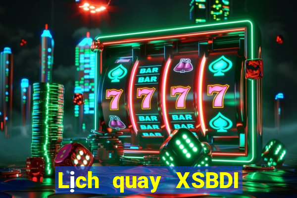 Lịch quay XSBDI ngày 10