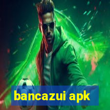 bancazui apk