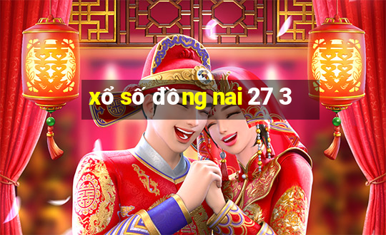 xổ số đồng nai 27 3