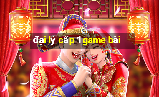 đại lý cấp 1 game bài