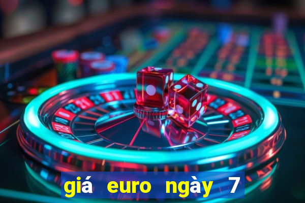 giá euro ngày 7 1 2024