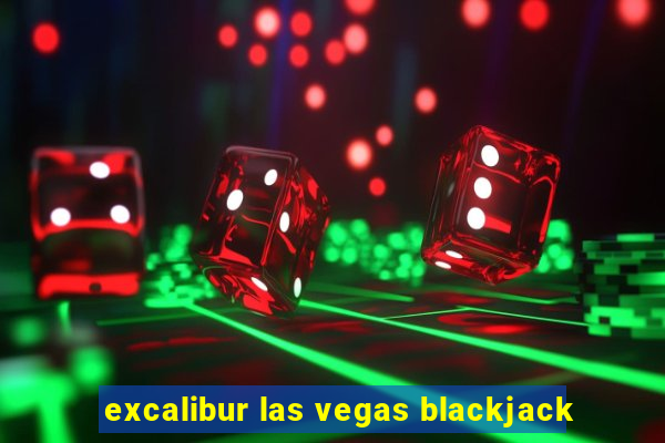 excalibur las vegas blackjack