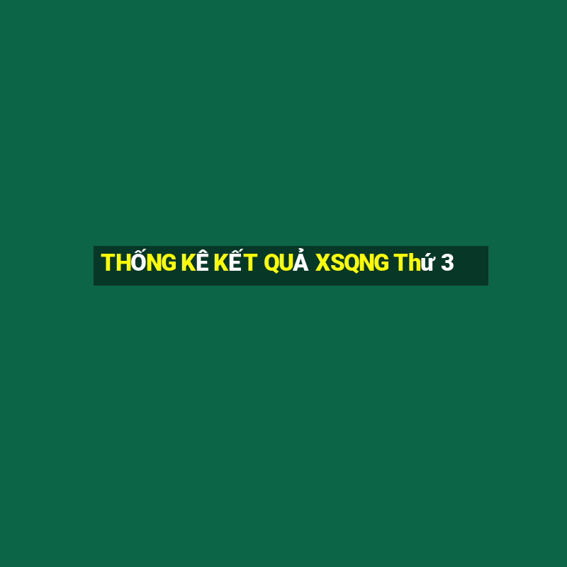 THỐNG KÊ KẾT QUẢ XSQNG Thứ 3