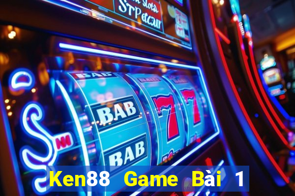 Ken88 Game Bài 1 Đổi 1