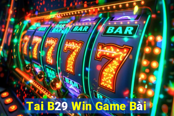 Tai B29 Win Game Bài