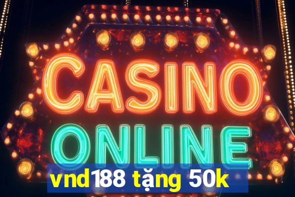 vnd188 tặng 50k