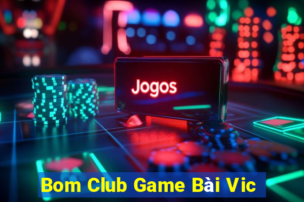 Bom Club Game Bài Vic