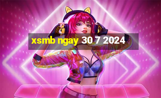 xsmb ngay 30 7 2024