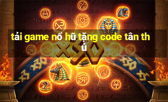 tải game nổ hũ tặng code tân thủ