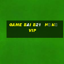 game bài b21   nổ hũ vip