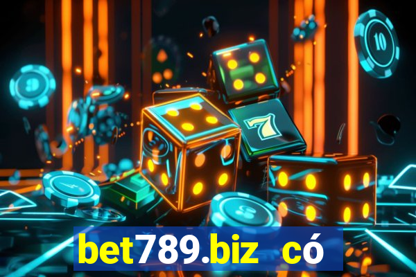 bet789.biz có lừa đảo không