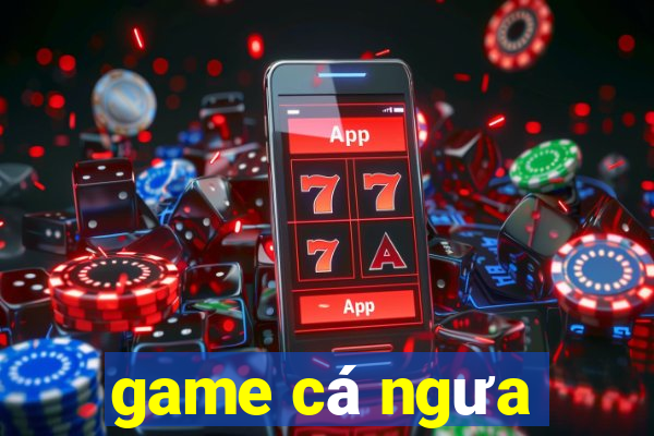 game cá ngưa