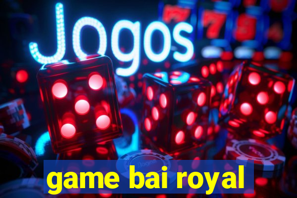 game bai royal