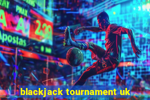 blackjack tournament uk