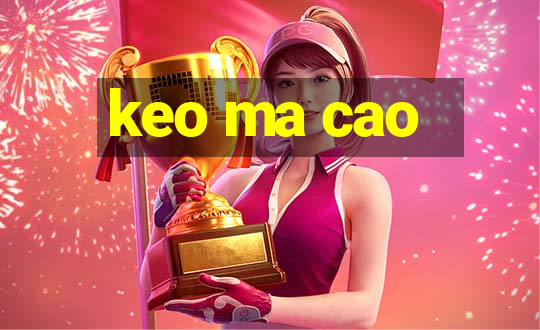 keo ma cao