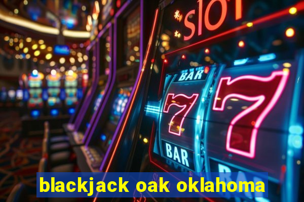 blackjack oak oklahoma