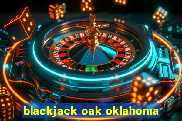 blackjack oak oklahoma