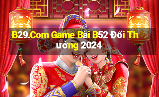 B29.Com Game Bài B52 Đổi Thưởng 2024