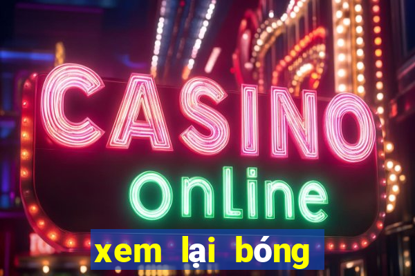 xem lại bóng đá anh