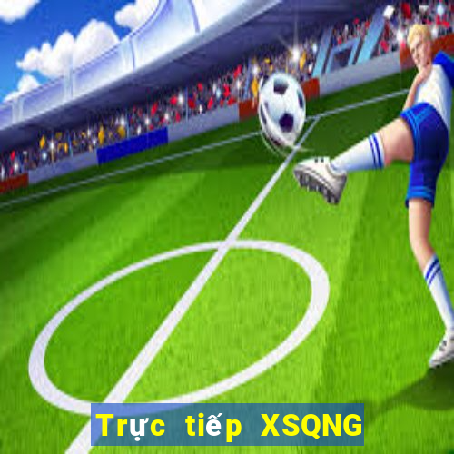 Trực tiếp XSQNG ngày 16