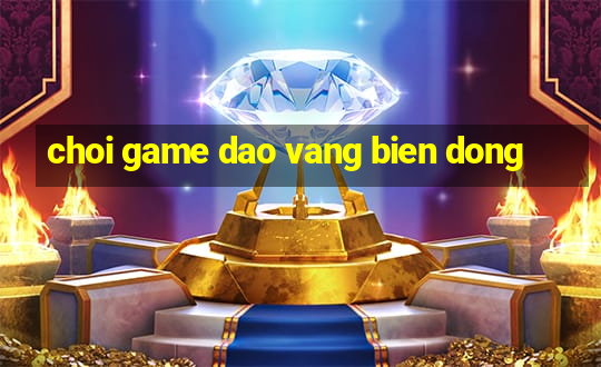 choi game dao vang bien dong