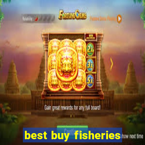 best buy fisheries