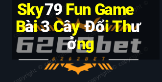 Sky79 Fun Game Bài 3 Cây Đổi Thưởng