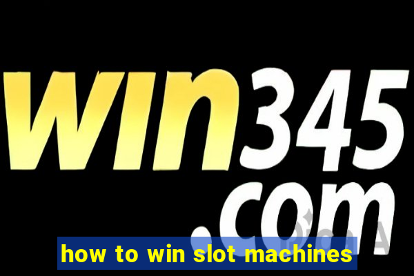 how to win slot machines