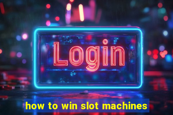 how to win slot machines