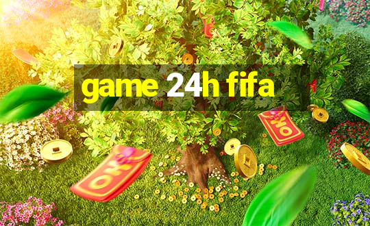 game 24h fifa