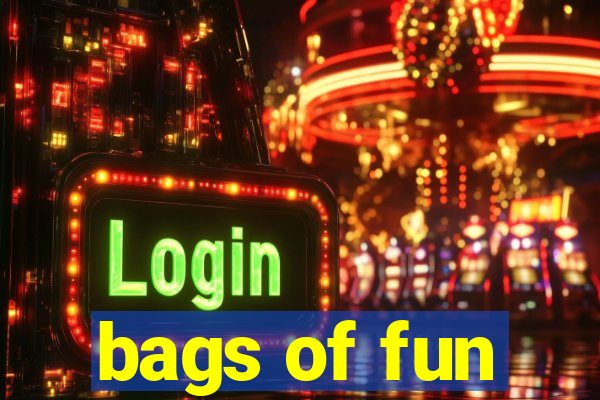 bags of fun