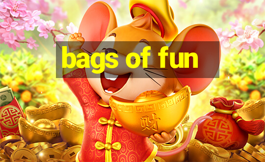 bags of fun