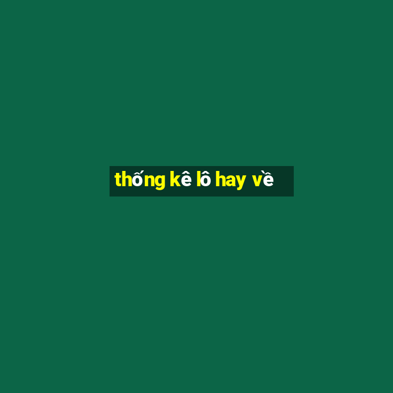 thống kê lô hay về