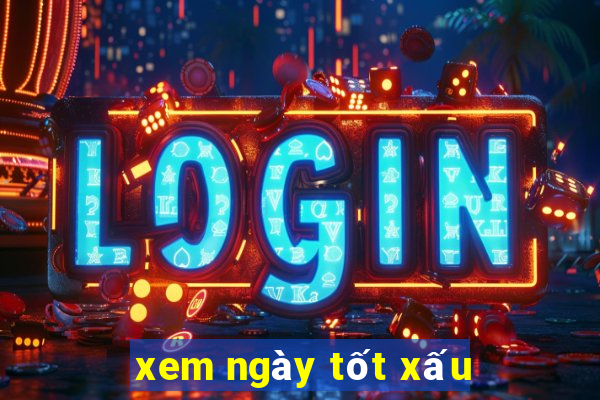 xem ngày tốt xấu